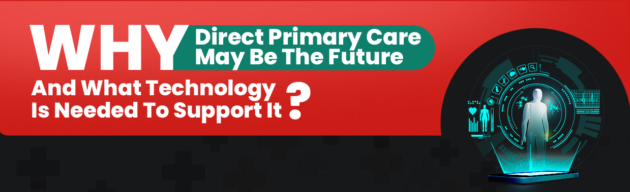 Why Direct Primary Care May Be The Future, And What Technology Is Needed To Support It?