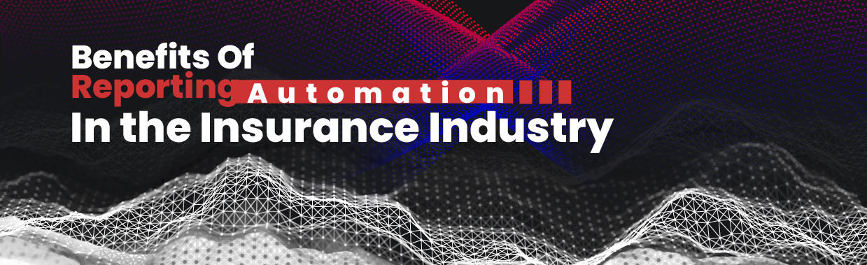 Benefits Of Reporting Automation In the Insurance Industry