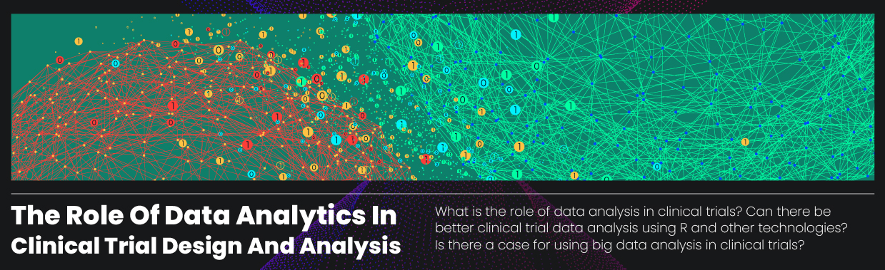 The role of data analytics in clinical trial design and analysis