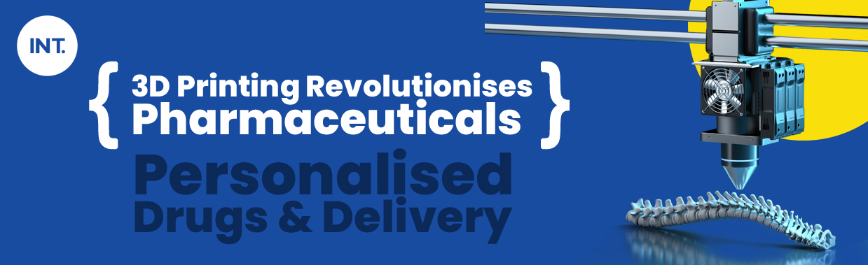 The Impact Of 3D Printing On Pharmaceutical Manufacturing And The Potential For Personalised Dosage Forms And Drug Delivery Systems