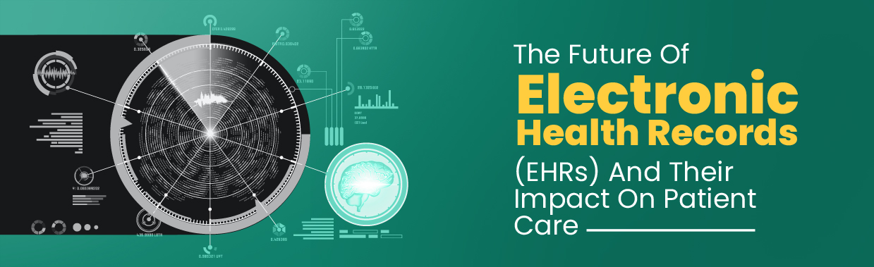 The Future Of Electronic Health Records (EHRs) And Their Impact On Patient Care