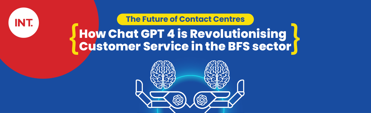 The Future of Contact Centres: How Chat GPT 4 is Revolutionising Customer Service in the BFS sector