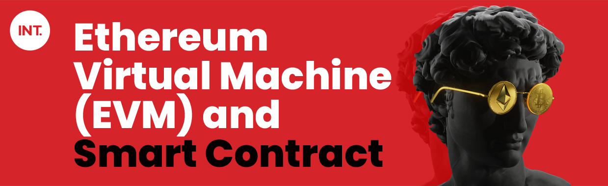 Ethereum Virtual Machine (EVM) & Smart Contract