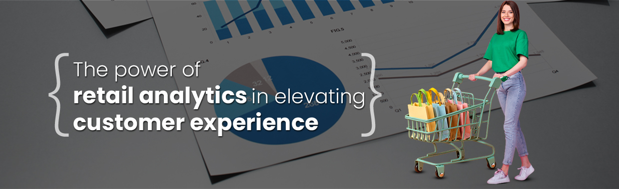 The power of retail analytics in elevating customer experience