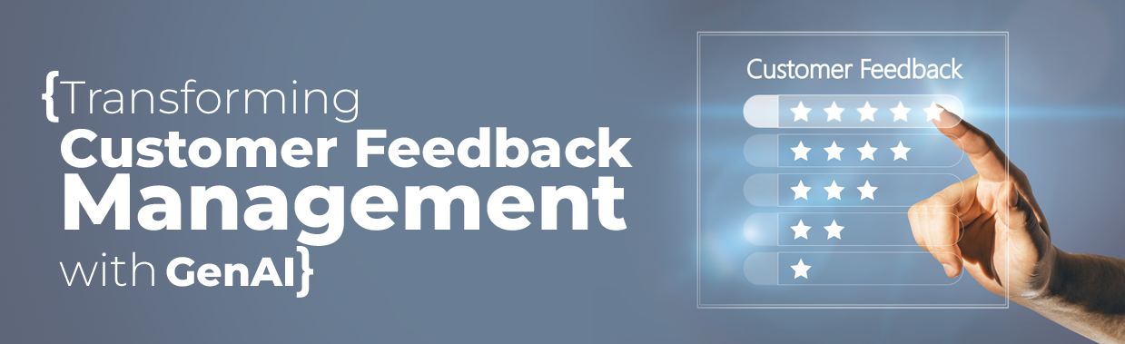 Transforming Customer Feedback Management with GenAI