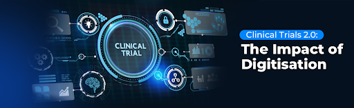 Clinical Trials 2.0: The Impact of Digitisation