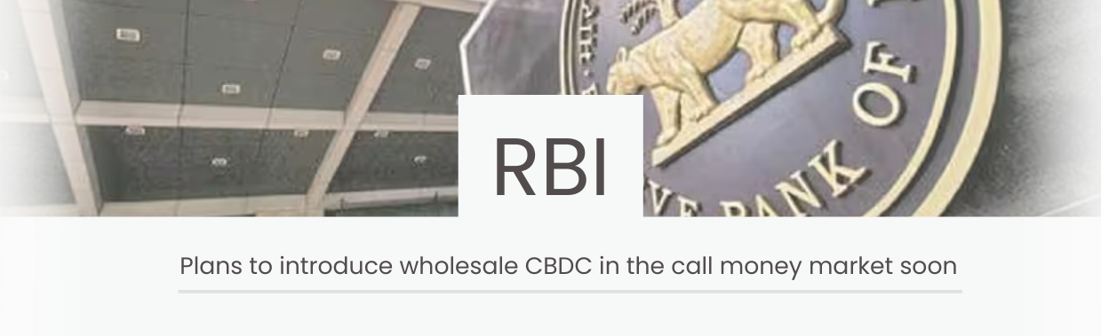 RBI plans to introduce wholesale CBDC in the call money market soon