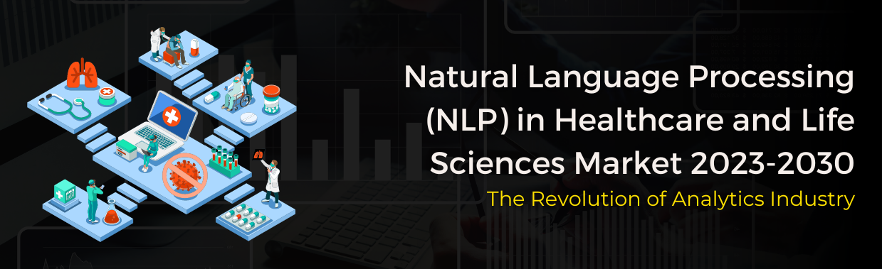 Natural Language Processing (NLP) in Healthcare and Life Sciences Market 2023-2030 | The Revolution of Analytics Industry