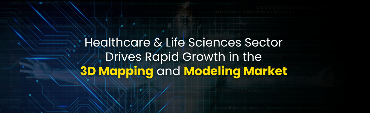Healthcare & Life Sciences Sector Drives Rapid Growth in the 3D Mapping and Modeling Market
