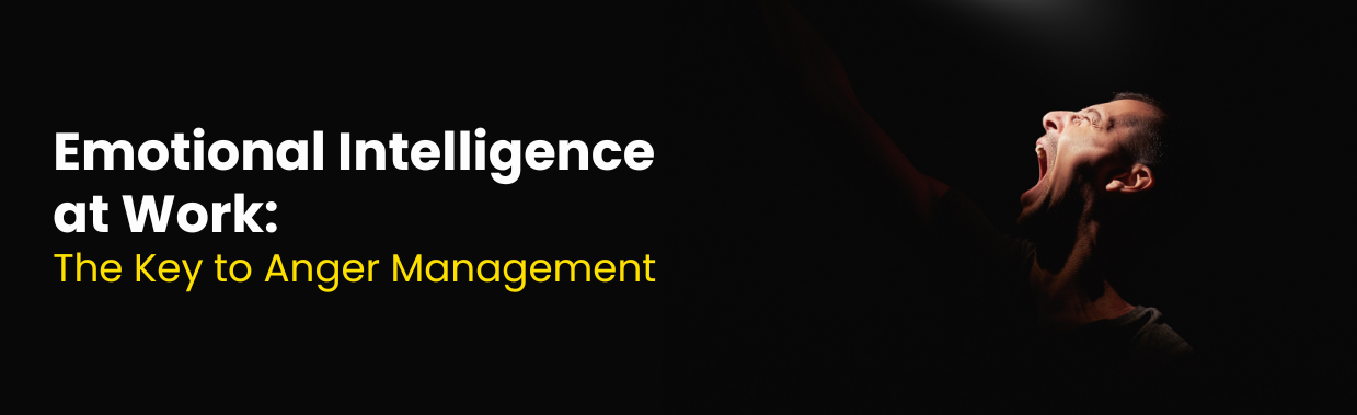 Emotional Intelligence at Work: The Key to Anger Management