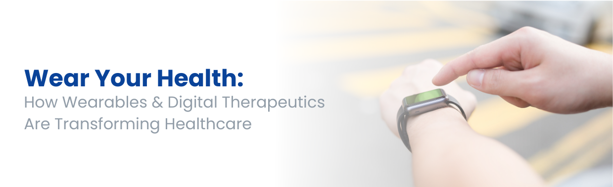 Wear Your Health: How Wearables & Digital Therapeutics Are Transforming Healthcare