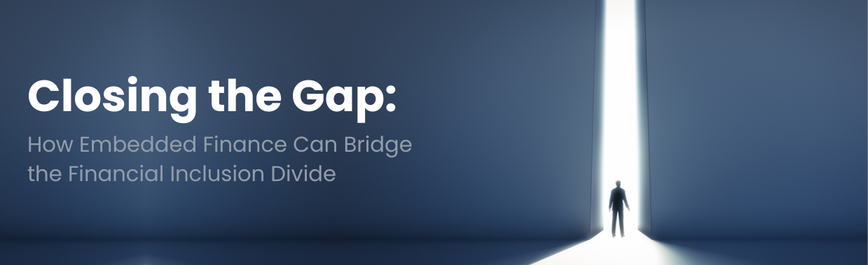 Closing the Gap: How Embedded Finance Can Bridge the Financial Inclusion Divide